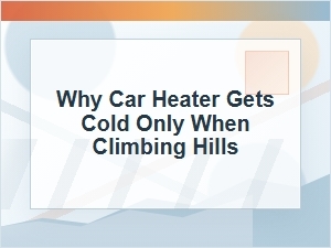 Why a Car Heater Gets Cold Only When Climbing Hills