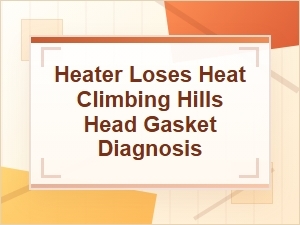 Heater Loses Heat Climbing Hills: Head Gasket Diagnosis