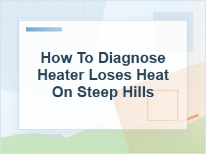 How to Diagnose Heater Heat Loss on Steep Hills