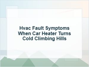 Why Your Car Heater Turns Cold When Climbing Hills