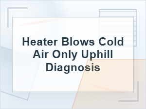 Why Your Heater Blows Cold Air Only Uphill